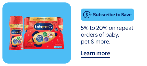 Subscribe to Save - 5% to 20% on repeat orders of baby, pet & more.