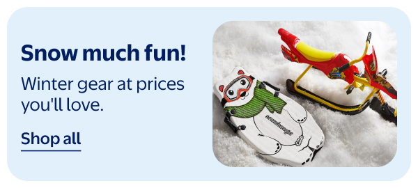 Snow much fun! Winter gear at prices you'll love.