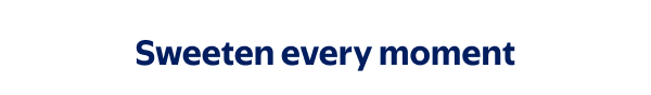 Sweeten every moment