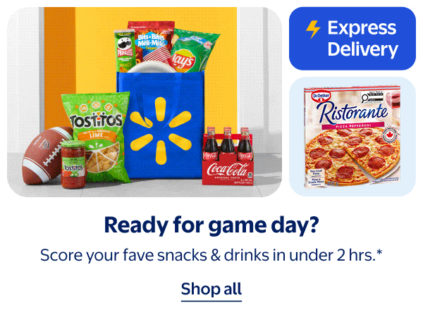 Express Delivery - Ready for game day? Score your fave snacks & drinks in under 2 hrs.*