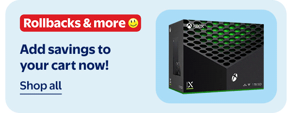 Rollbacks & more - Add savings to your cart now!