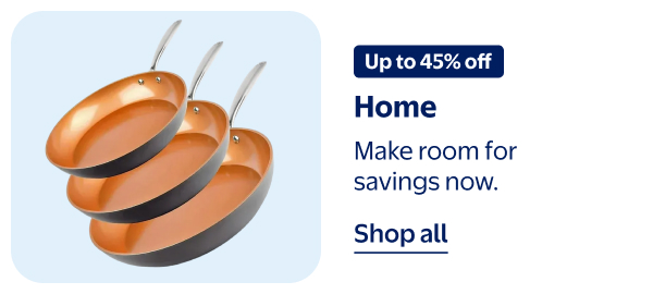 Up to 45% off - Home - Make room for savings now.