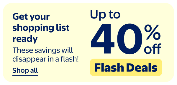 Up to 40% off - Flash Deals - Get your shopping list ready - These savings will disappear in a flash!