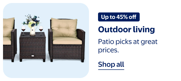 Up to 45% off - Outdoor living - Patio picks at great prices.