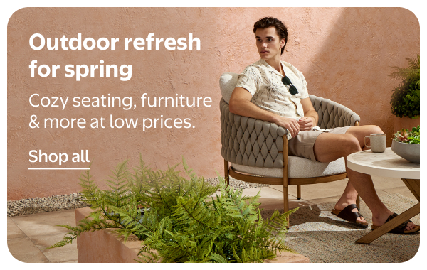 Outdoor refresh for spring - Cozy seating, furniture & more at low prices.