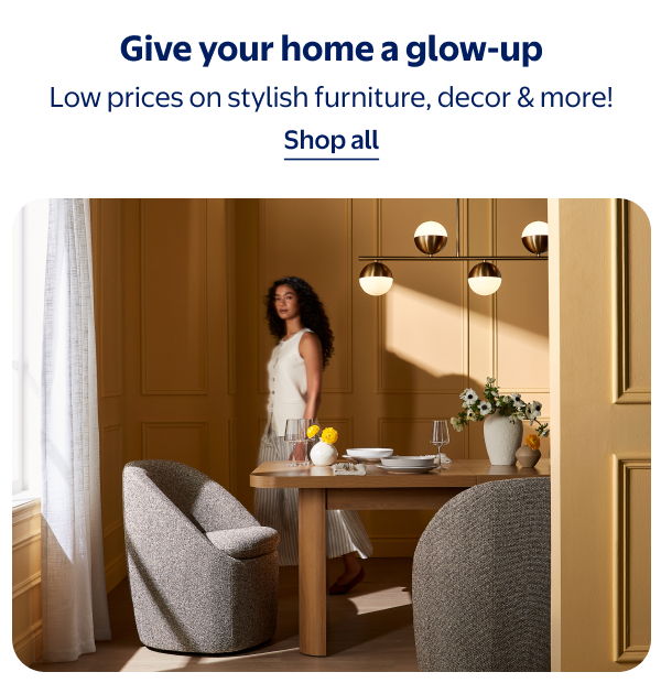 Give your home a glow-up - Low prices on stylish furniture, decor & more!