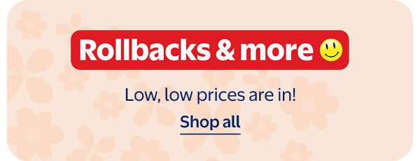 Rollbacks & more - Low, low prices are in!