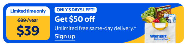 Walmart Delivery Pass - Limited time only - $39/year - ONLY 3 DAYS LEFT! Get $50 off - Unlimited free same-day delivery.*