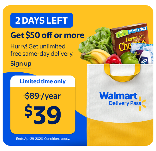 Walmart Delivery Pass - Limited time only - $39/year - 2 DAYS LEFT - Get $50 off or more - Hurry! Get unlimited free same-day delivery. Ends Apr 29, 2026. Conditions apply.