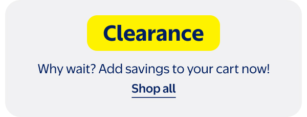 Clearance - Why wait? Add savings to your cart now!