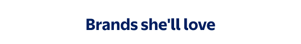 Brands she'll love