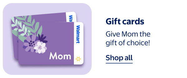 Gift cards - Give Mom the gift of choice!