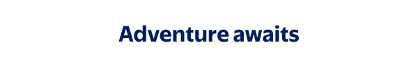 Adventure awaits