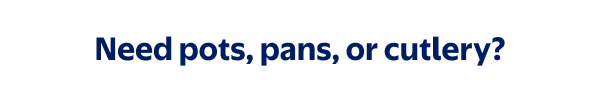 Need pots, pans, or cutlery?