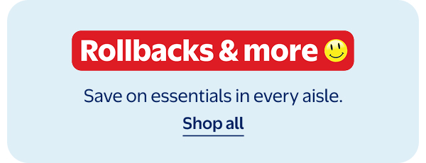 Rollbacks & more - Save on essentials in every aisle.