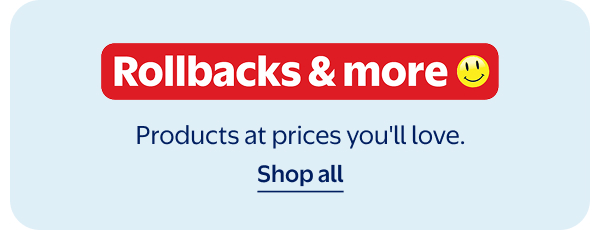 Rollbacks & more - Products at prices you'll love.