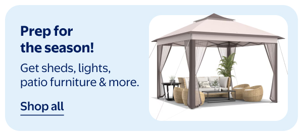 Prep for the season! Get sheds, lights, patio furniture & more.