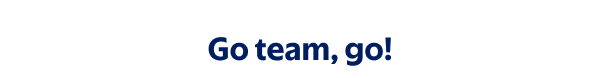Go team, go!