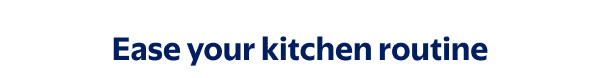 Ease your kitchen routine