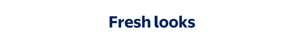 Fresh looks