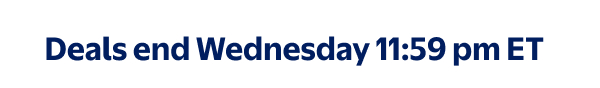 Deals end Wednesday 11:59 pm ET