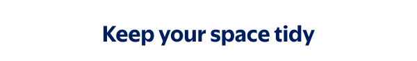 Keep your space tidy