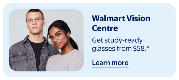 Walmart Vision Centre - Get study-ready glasses from $58*.