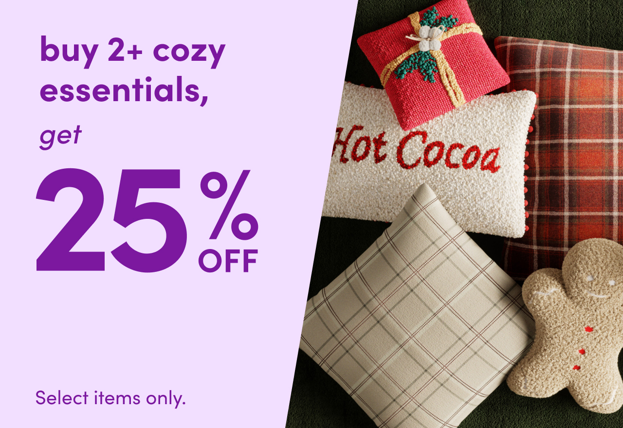  Buy 2+ Cozy Essentials, Get 25% OFF