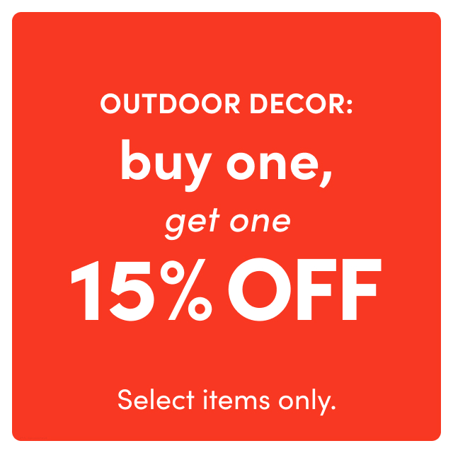 outdoor decor: buy one, get one 15% OFF