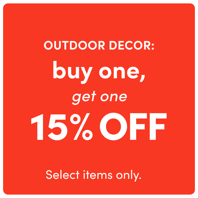 outdoor decor: buy one, get one 15% OFF