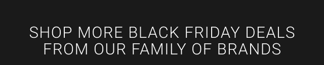 Shop More Black Friday Deals From Our Family Of Brands