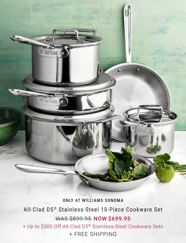 All-Clad D5® Stainless-Steel 10-Piece Cookware Set - Now $699.95 + Up to $300 Off All-Clad D5® Stainless-Steel Cookware Sets + Free Shipping