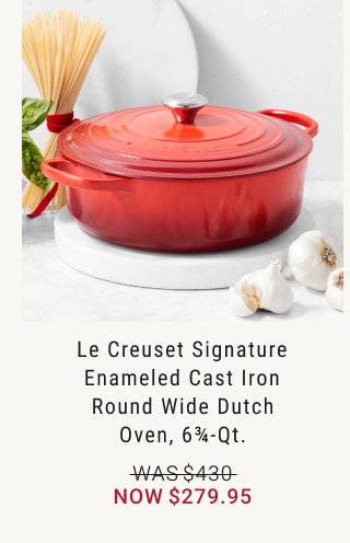 Le Creuset Signature Enameled Cast Iron Round Wide Dutch Oven, 6 3/4-Qt. - Now $279.95