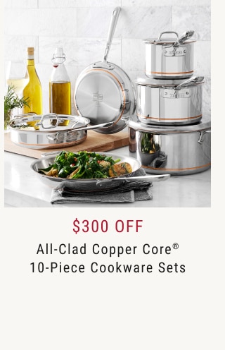 $300 Off All-Clad Copper Core® 10-Piece Cookware Sets