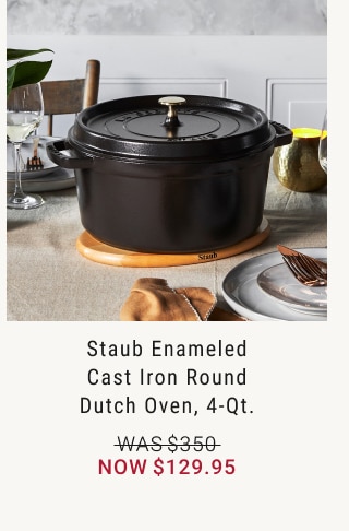 Staub Enameled Cast Iron Round Dutch Oven, 4-Qt. - Now $129.95