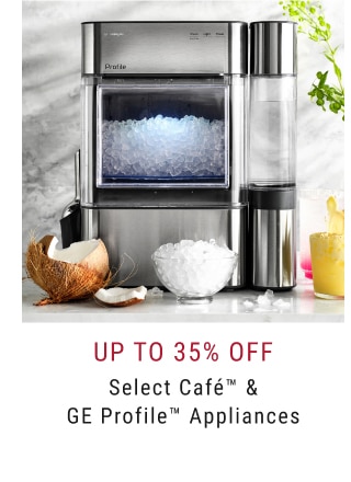 Up To 35% Off Select Café™ & GE Profile™ Appliances