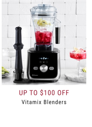 Up To $100 Off Vitamix Blenders