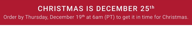 Christmas Is December 25th - Order by Thursday, December 19th at 6am (PT) to get it in time for Christmas.