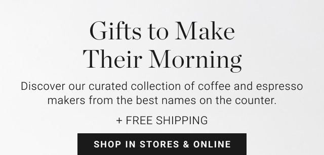 Gifts to Make Their Morning - Shop In Stores & Online