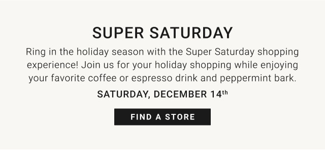 Super Saturday - Saturday, December 14th - Find A Store