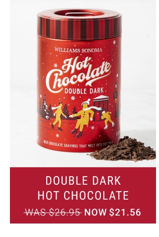 Double Dark Hot Chocolate - Now $21.56