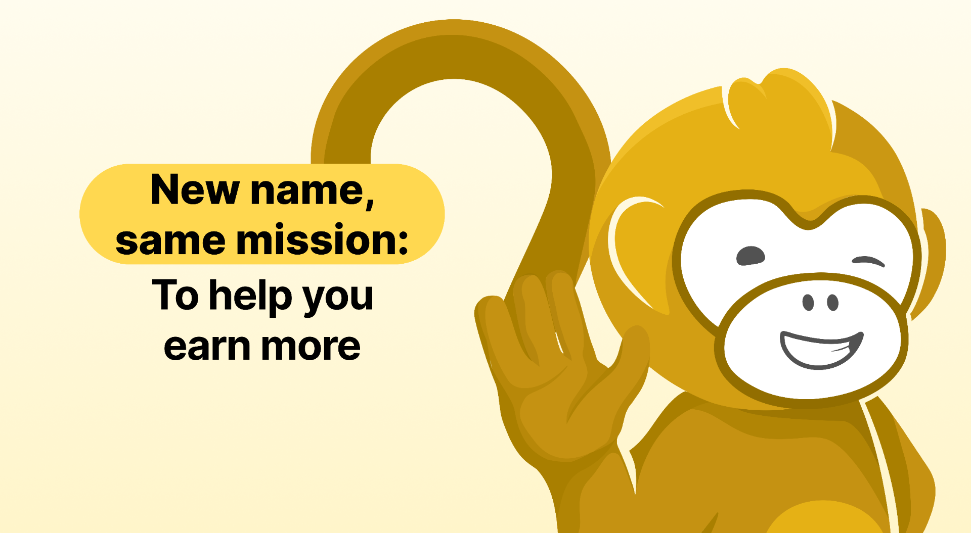 New name, same mission: to help you earn more