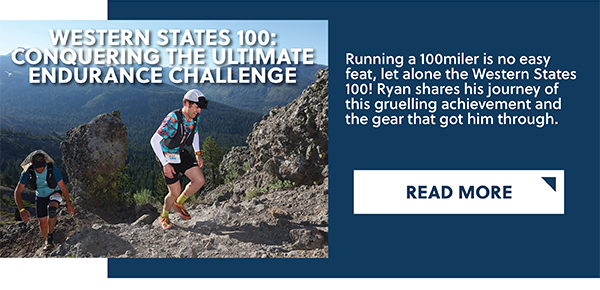 WESTERN STATES 100: CONQUERING THE ULTIMATE ENDURANCE CHALLENGE - READ MORE