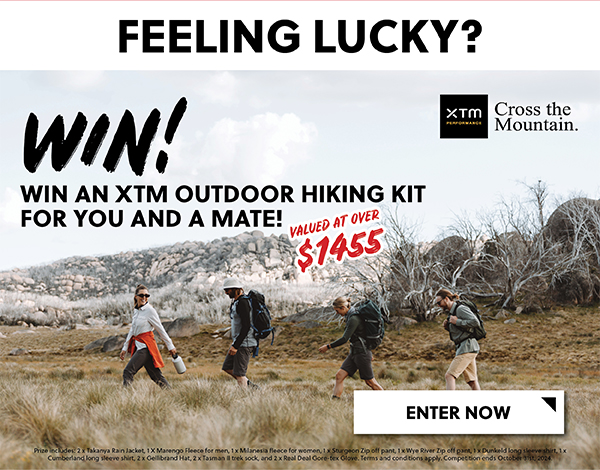 FEELING LUCKY? WIN AN XTM OUTDOOR HIKING KIT FOR YOU AND A MATE! - READ MORE