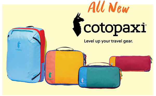 ALL NEW COTOPAXI. LEVEL UP YOUR TRAVEL GEAR. SHOP MORE!