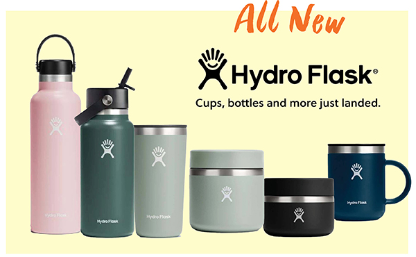 ALL NEW HYDRO FLASK. CUPS, BOTTLES, AND MORE JUST LANDED. SHOP NOW!