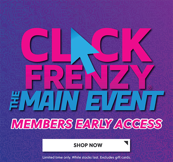 CLICK FRENZY THE MAIN EVENT - MEMBERS EARLY ACCESS - SHOP NOW