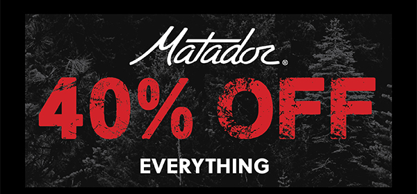 MATADOR - 40% OFF EVERYTHING