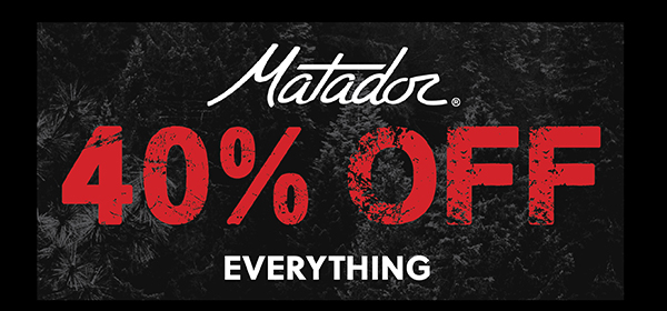 MATADOR - 40% OFF EVERYTHING