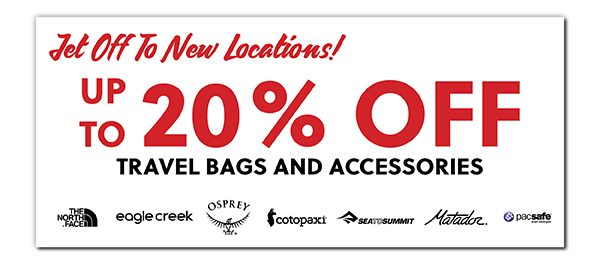 JET OFF TO NEW LOCATIONS! UP TO 20% OFF TRAVEL BAGS AND ACCESSORIES - LEARN MORE